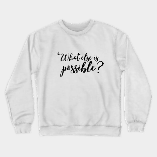 What else is possible? Crewneck Sweatshirt by Rebecca Abraxas - Brilliant Possibili Tees